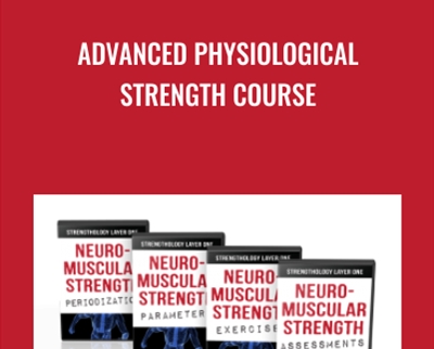 Advanced Physiological Strength Course - Elliott Hulse