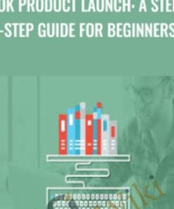 eBook Product Launch: A Step-by-Step Guide for Beginners - John Shea