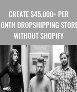 Create $45,000+ Per Month Dropshipping Stores Without Shopify - eCom Apex
