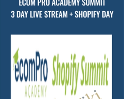 eCom Pro Academy Summit 3 Day Live Stream + Shopify Day