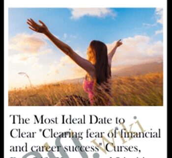 The Most Ideal Date To Clear “Clearing Fear Of Financial And Career Success” Curses, Past-Life Karma, And Limiting Beliefs (Date #2 Of 2)
