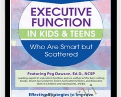 2 Day: Advanced Course: Executive Function in Kids & Teens Who Are Smart but Scattered - Margaret Dawson