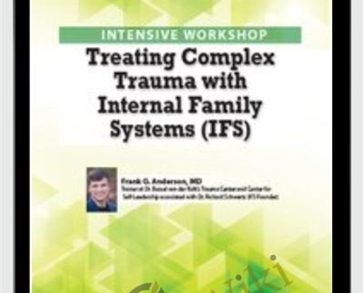 2-Day Intensive Workshop: Treating Complex Trauma with Internal Family Systems (IFS) - Frank Anderson