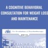 A Cognitive Behavioral Consultation for Weight Loss and Maintenance - Judith Beck & Deborah Beck Busis