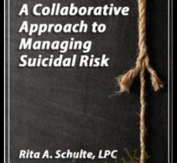 A Collaborative Approach to Managing Suicidal Risk - Rita Schulte