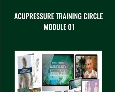 Acupressure Training Circle, Module 01 - Michael Reed Gach