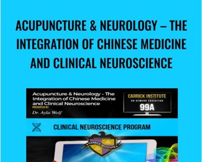Acupuncture & Neurology – The Integration of Chinese Medicine and Clinical Neuroscience