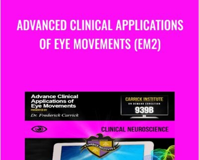 Advanced Clinical Applications of Eye Movements (EM2) - Carrick Institute