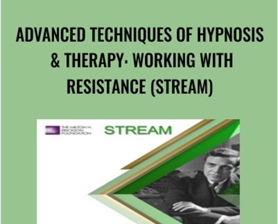 Advanced Techniques of Hypnosis & Therapy: Working with Resistance (Stream) - Milton Erickson & Jeffrey Zeig