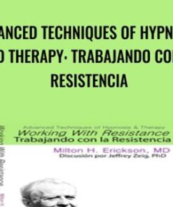 Advanced Techniques of Hypnosis and Therapy: Trabajando con la Resistencia - Milton Erickson & Jeffrey Zeig