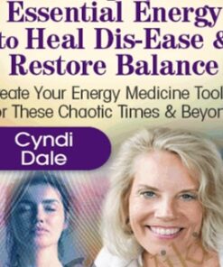 Amplify Essential Energy to Heal Dis-Ease & Restore Balance - Cyndi Dale