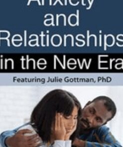 Anxiety & Relationships in the New Era - Julie Schwartz Gottman