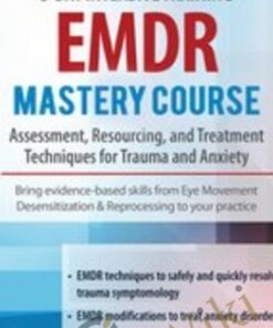 EMDR Mastery Course: Assessment, Resourcing and Treatment Techniques for Trauma and Anxiety
