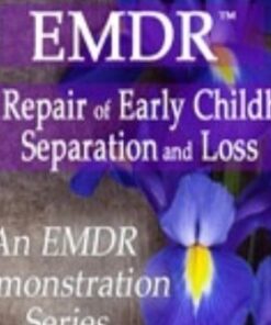 Attachment-Focused EMDR for the Repair of Early Childhood Separation and Loss - Laurel Parnell