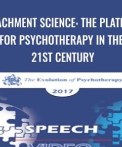 Attachment Science: The Platform for Psychotherapy in the 21st Century - Sue Johnson