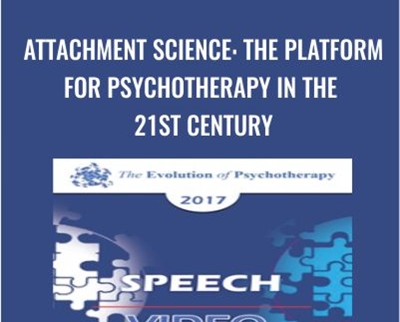 Attachment Science: The Platform for Psychotherapy in the 21st Century - Sue Johnson