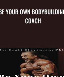 Be Your Own Bodybuilding Coach - Dr Scott Stevenson