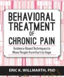 Behavioral Treatment of Chronic Pain: Evidence-Based Techniques to Move People from Hurt to Hope - Eric K. Willmarth