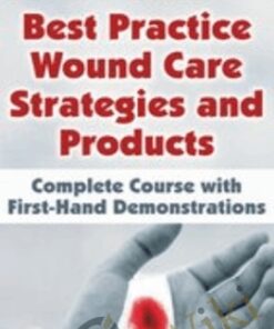 Best Practice Wound Care Strategies and Products: Complete Course with First-Hand Demonstrations - Ann Kahl Taylor & Joan Junkin