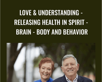 Love & Understanding - Releasing Health in Spirit - Brain - Body and Behavior - Bill Pettit & Linda Pettit
