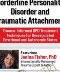 Borderline Personality Disorder and Traumatic Attachment: Trauma-Informed BPD Treatment Techniques for Dysregulated Emotional and Autonomic States