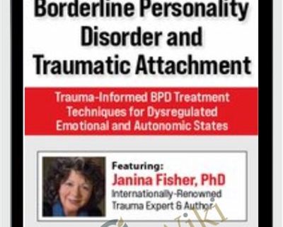 Borderline Personality Disorder and Traumatic Attachment: Trauma-Informed BPD Treatment Techniques for Dysregulated Emotional and Autonomic States