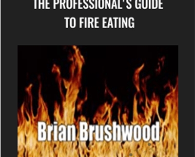 The Professional's Guide to Fire Eating - Brian Brushwood