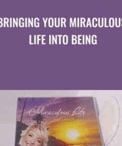 Bringing Your Miraculous Life Into Being - Rikka Zimmerman