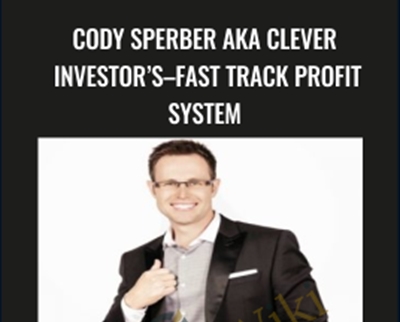 Cody Sperber Aka Clever Investor’s–fast Track Profit System - Cody Sperber