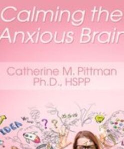 Calming the Anxious Brain - Catherine M. Pittman
