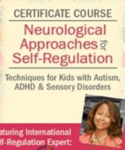 Certificate Course in Neurological Approaches for Self-Regulation: Techniques for Kids with Autism, ADHD, & Sensory Disorders - Varleisha D. Gibbs