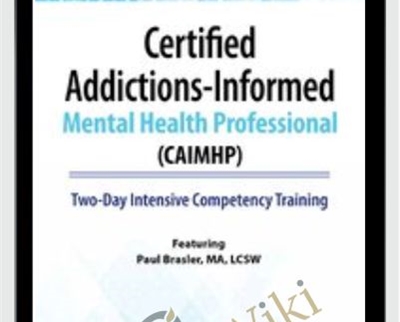 Certified Addictions-Informed Mental Health Professional (CAIMHP): Two-Day Intensive Competency Training - Paul Brasler