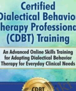 Certified Dialectical Behavior Therapy Professional (C-DBT) Training: An Advanced Online Skills Training for Adapting Dialectical Behavior Therapy for Everyday Clinical Needs - Jean Eich & Lane Pederson