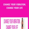 Change Your Vibration, Change Your Life - Katrina Ruth