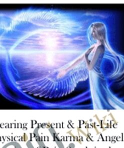 Clearing Present & Past-Life Physical Pain Karma & Angelic Clearing of Pain Stuck in the Body/Organ/Cells