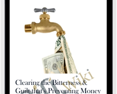 Clearing the Bitterness & Guilt that's Preventing Money from Flowing