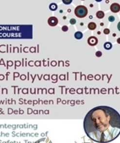 Clinical Applications of Polyvagal Theory in Trauma Treatment with Stephen Porges & Deb Dana: Integrating the Science of Safety, Trust, Self-Regulation and Attachment - Stephen Porges, Deborah Dana & Linda Curran