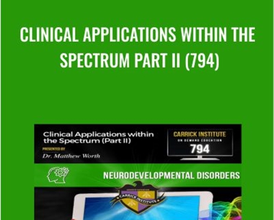 Clinical Applications within the Spectrum Part II (794) - Carrick Institute