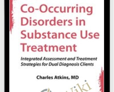 Co-Occurring Disorders in Substance Use Treatment: Integrated Assessment and Treatment Strategies for Dual Diagnosis Clients