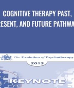Cognitive Therapy Past, Present, and Future Pathways - Aaron Beck