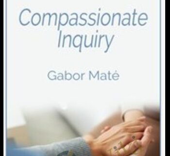 Compassionate  Inquiry - Gabor Maté