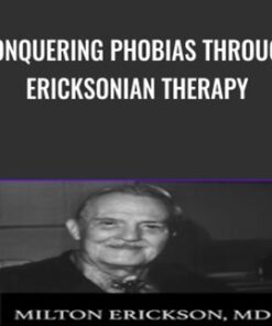 Conquering Phobias through Ericksonian Therapy - Milton Erickson & Jeffrey Zeig