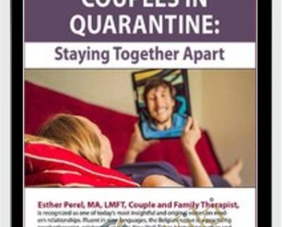 Couples in Quarantine: Staying Together Apart - Esther Perel