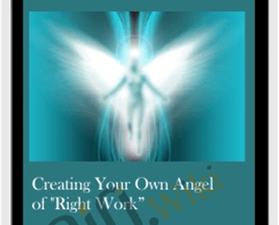Creating Your Own Angel of "Right Work"