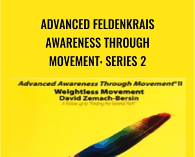 Advanced Feldenkrais Awareness Through Movement: Series 2 - Weightless Movement - David Zemach-Bersin