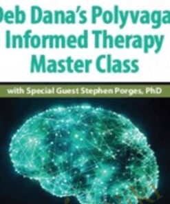 Deb Dana’s Polyvagal Informed Therapy Master Class: with Special Guest Stephen Porges, PhD - Deb Dana & Stephen W Porges