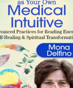 Deepen Your Healing Power as Your Own Medical Intuitive - Mona Delfino