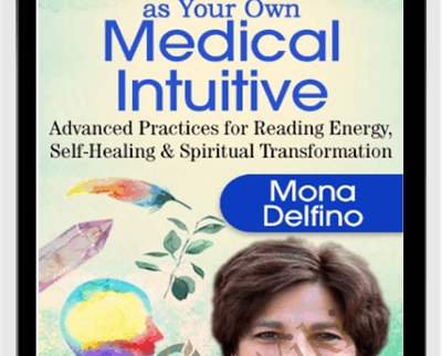 Deepen Your Healing Power as Your Own Medical Intuitive - Mona Delfino
