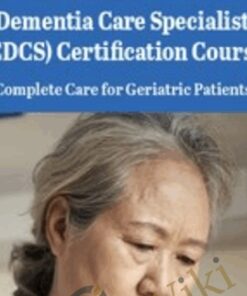 Dementia Care Specialist (CDCS) Certification Course: Complete Care for Geriatric Patients - Steven Atkinson
