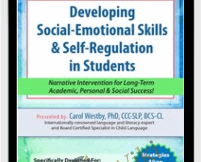 Developing Social-Emotional Skills & Self-Regulation in Students: Narrative Intervention for Long-Term Academic, Personal & Social Success! - Carol Westby